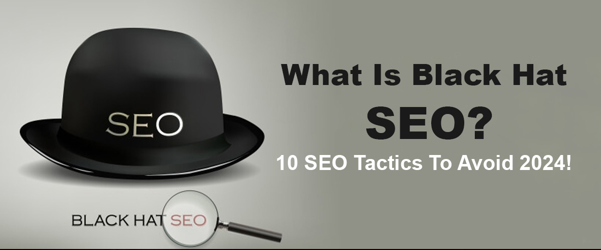 What Is Black Hat SEO 10 SEO Tactics To Avoid 2024